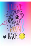 I Love You to the Moon & Back: Mother's Day Journal Notebook Gift for Mom or Daughter Keepsake with Prompt Questions, Rainbow Color, Letters and Doodling Pages, Tracker, Recipes, 