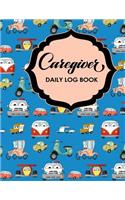 Caregiver Daily Log Book: (99 Caregiver Daily Log Book)