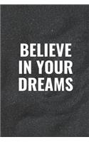 Believe in Your Dreams: Blank Lined Composition Notebook Journal, 120 Page, Black Glossy Finish Quote Cover, 6x9