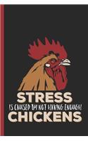 Stress Is Caused By Not Having Enough Chickens: Notebook & Journal For Bullets Or Diary Farmer Joke Gift, Dot Grid Paper (120 Pages, 6x9)