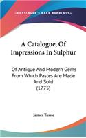 A Catalogue, Of Impressions In Sulphur