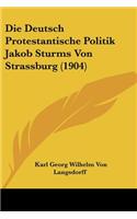 Deutsch Protestantische Politik Jakob Sturms Von Strassburg (1904)