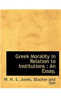 Greek Morality in Relation to Institutions: An Essay,