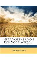 Herr Walther Von Der Vogelweide ...