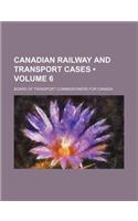 Canadian Railway and Transport Cases (Volume 6)