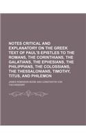 The Notes Critical and Explanatory on the Greek Text of Paul's Epistles to the Romans Corinthians Galatians Ephesians Philippians