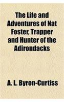 The Life and Adventures of Nat Foster, Trapper and Hunter of the Adirondacks