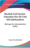 Bischofs Und Fursten-Urkunden Des XII Und XIII Jahrhunderts: Beitrage Zur Urkundenlehre (1882)