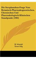 Strophanthus-Frage Vom Botanisch-Pharmakognostischen, Chemischen Und Pharmakologisch-Klinischen Standpunkt (1904)