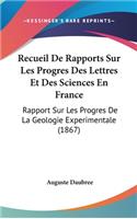 Recueil de Rapports Sur Les Progres Des Lettres Et Des Sciences En France