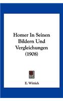 Homer In Seinen Bildern Und Vergleichungen (1908)