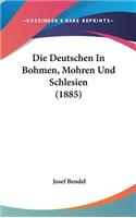 Die Deutschen in Bohmen, Mohren Und Schlesien (1885)