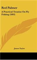 Red Palmer: A Practical Treatise On Fly Fishing (1893)