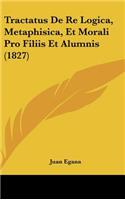 Tractatus de Re Logica, Metaphisica, Et Morali Pro Filiis Et Alumnis (1827)