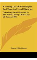A Finding List of Genealogies and Town and Local Histories: Containing Family Records in the Public Library Oft He City of Boston (1900)