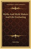 Myths and Myth Makers and Life Everlasting