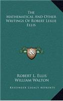 The Mathematical and Other Writings of Robert Leslie Ellis