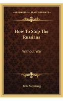 How To Stop The Russians