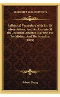 Rabbinical Vocabulary With List Of Abbreviations, And An Analysis Of The Grammar, Adapted Expressly For The Mishna, And The Perushim (1889): (English)