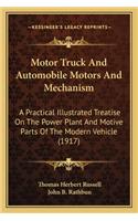 Motor Truck and Automobile Motors and Mechanism: A Practical Illustrated Treatise on the Power Plant and Motive Parts of the Modern Vehicle (1917)