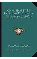 Christianity In Relation To Science And Morals (1903): (English)
