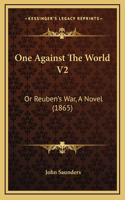 One Against The World V2: Or Reuben's War, A Novel (1865)