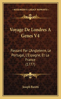 Voyage De Londres A Genes V4: Passant Par L'Angleterre, Le Portugal, L'Espagne, Et La France (1777)