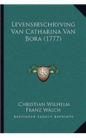 Levensbeschryving Van Catharina Van Bora (1777)