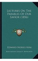 Lectures On The Parables Of Our Savior (1856)