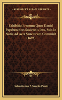 Exhibitio Errorum Quos Daniel Papebrochius Societatis Jesu, Suis In Notis Ad Acta Sanctorum Commisit (1693)