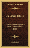 Die Lehren Tolstois: Ein Gedanken Ausgug Aus Allen Seinen Werken (1900)(German)