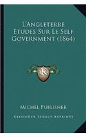 L'Angleterre Etudes Sur Le Self Government (1864)