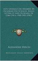 Liste Generale Des Membres De L'Academie Des Sciences, Belles-Lettres Et Arts De Rouen De 1744-1745 A 1900-1901 (1903)