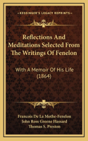 Reflections And Meditations Selected From The Writings Of Fenelon