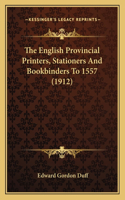 English Provincial Printers, Stationers And Bookbinders To 1557 (1912)