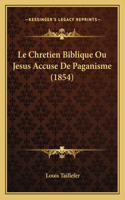 Chretien Biblique Ou Jesus Accuse De Paganisme (1854)