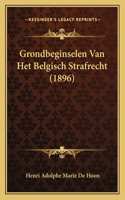 Grondbeginselen Van Het Belgisch Strafrecht (1896)