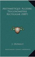 Arithmetique; Algebre; Trigonometrie Rectiligne (1887)