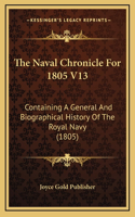 The Naval Chronicle For 1805 V13: Containing A General And Biographical History Of The Royal Navy (1805)