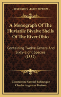 A Monograph Of The Fluviatile Bivalve Shells Of The River Ohio