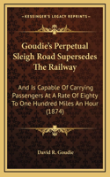 Goudie's Perpetual Sleigh Road Supersedes The Railway: And Is Capable Of Carrying Passengers At A Rate Of Eighty To One Hundred Miles An Hour (1874)