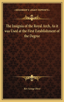 The Insignia of the Royal Arch, As it was Used at the First Establishment of the Degree