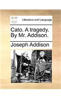 Cato. a Tragedy. by Mr. Addison.