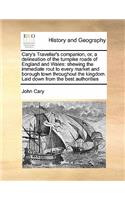Cary's Traveller's Companion, Or, a Delineation of the Turnpike Roads of England and Wales: Shewing the Immediate Rout to Every Market and Borough Town Throughout the Kingdom. Laid Down from the Best Authorities
