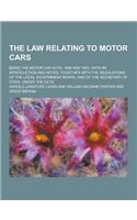 The Law Relating to Motor Cars; Being the Motor Car Acts, 1896 and 1903, with an Introduction and Notes, Together with the Regulations of the Local Go