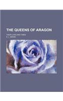 The Queens of Aragon; Their Lives and Times