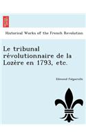Le Tribunal Re Volutionnaire de La Loze Re En 1793, Etc.