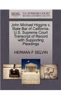 John Michael Higgins V. State Bar of California. U.S. Supreme Court Transcript of Record with Supporting Pleadings