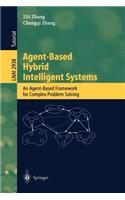 Agent-Based Hybrid Intelligent Systems: An Agent-Based Framework for Complex Problem Solving