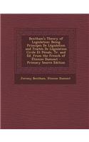 Bentham's Theory of Legislation: Being Principes de Legislation and Traites de Legislation Civile Et Penale, Tr. and Ed. from the French of Etienne Du